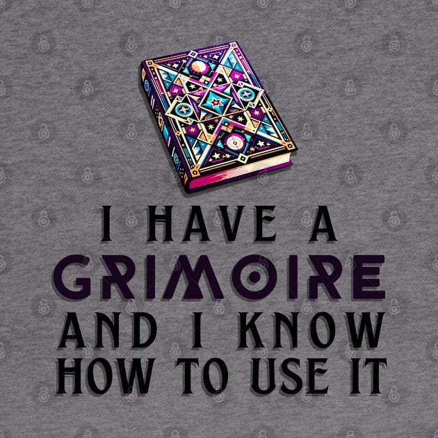 I Have a Grimoire and I Know How to Use It - RPG Quote by AmandaOlsenDesigns